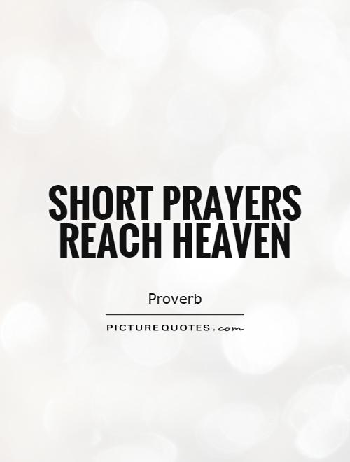 Short prayers reach heaven Picture Quote #1