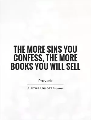 The more sins you confess, the more books you will sell Picture Quote #1