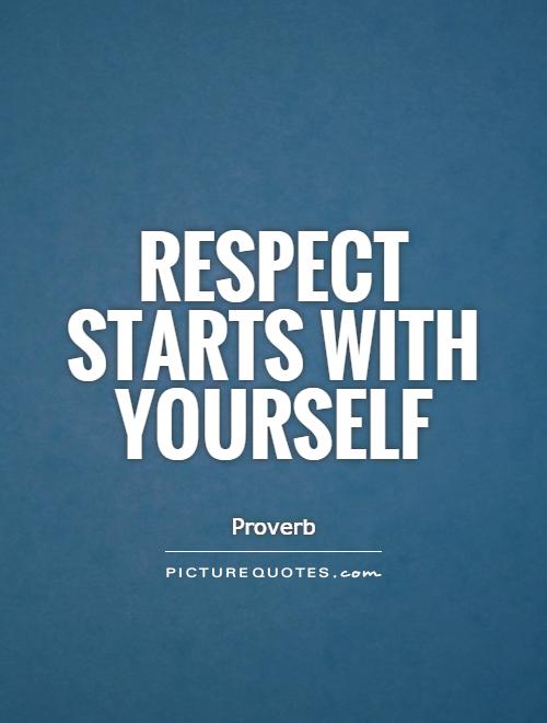 Respect starts with yourself Picture Quote #1