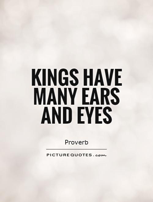 Kings have many ears and eyes Picture Quote #1