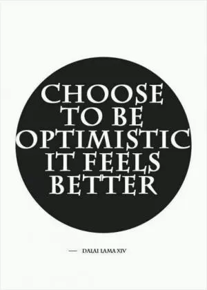 Choose to be optimistic Picture Quote #1