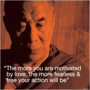 The more you are motivated by love, the more fearless and free your action will be Picture Quote #1