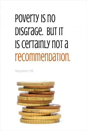 Poverty is no disgrace. But it is certainly not a recommendation Picture Quote #1