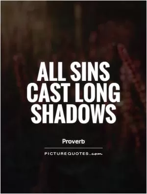 All sins cast long shadows Picture Quote #1