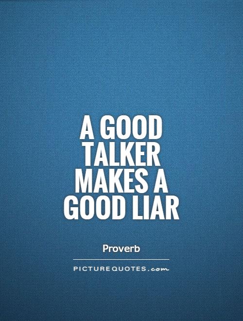 A good talker makes a good liar Picture Quote #1