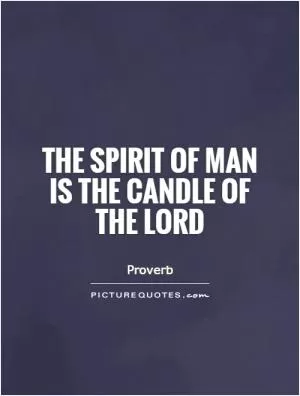 The spirit of man is the candle of the Lord Picture Quote #1