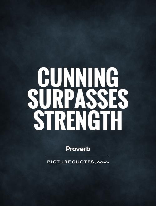 Cunning surpasses strength Picture Quote #1