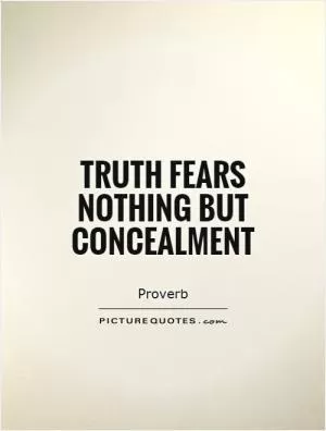 Truth fears nothing but concealment Picture Quote #1