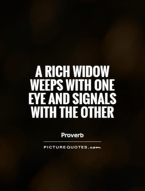 A rich widow weeps with one eye and signals with the other Picture Quote #1