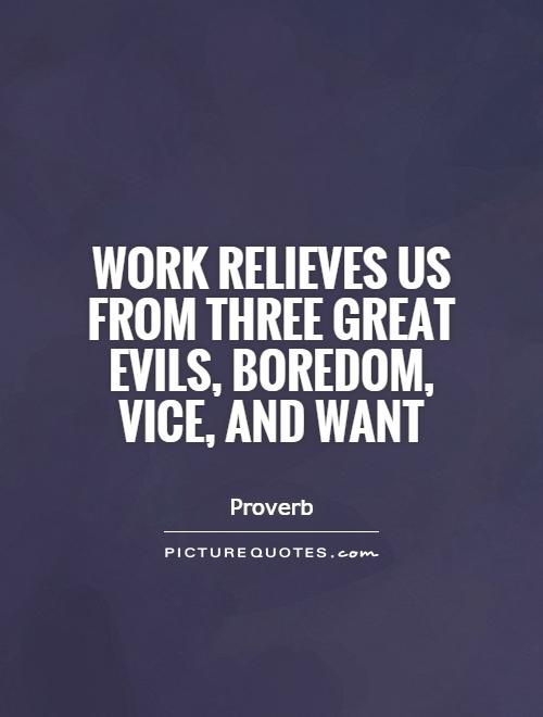 Work relieves us from three great evils, boredom, vice, and want Picture Quote #1