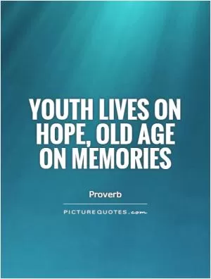 Youth lives on hope, old age on memories Picture Quote #1