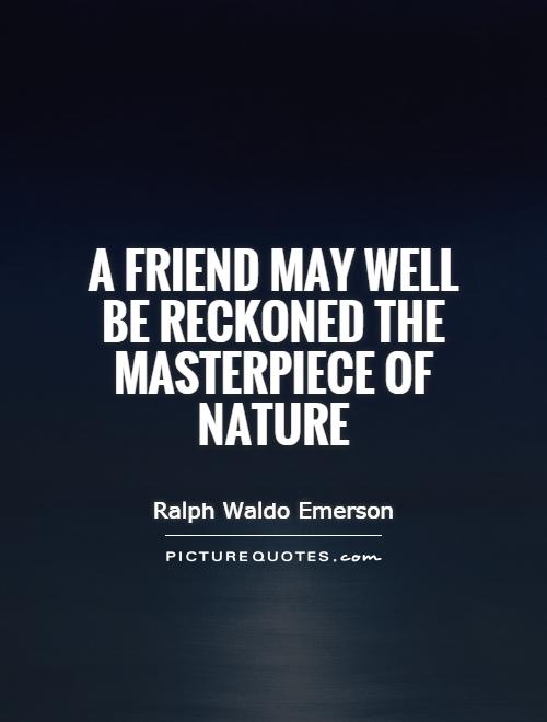 A friend may well be reckoned the masterpiece of nature Picture Quote #1