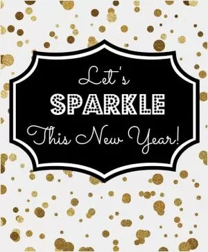 Let's sparkle this new year! Picture Quote #1