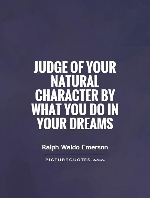 Judge of your natural character by what you do in your dreams Picture Quote #1