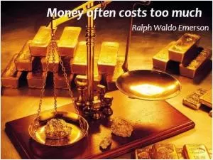 Money often costs too much Picture Quote #1
