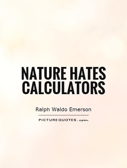 Nature hates calculators Picture Quote #1