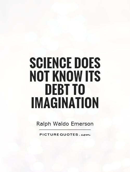 Science does not know its debt to imagination Picture Quote #1