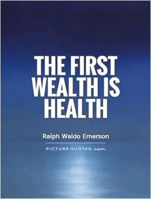 The first wealth is health Picture Quote #1