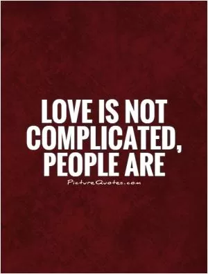 Love is not complicated, people are Picture Quote #1