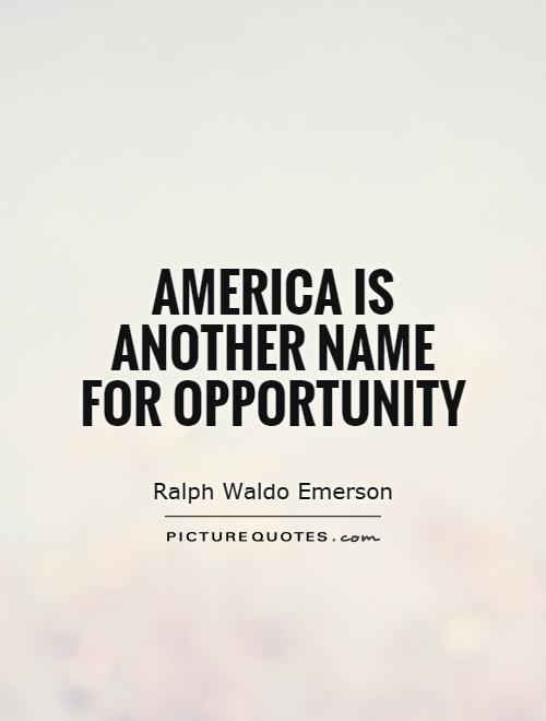 America is another name for opportunity Picture Quote #1