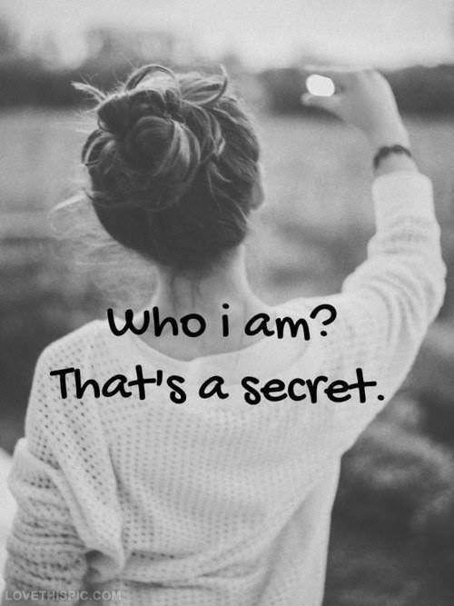 Who am i? That's a secret Picture Quote #1