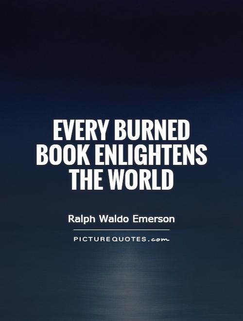Every burned book enlightens the world Picture Quote #1