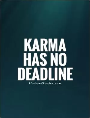 Karma has no deadline Picture Quote #1