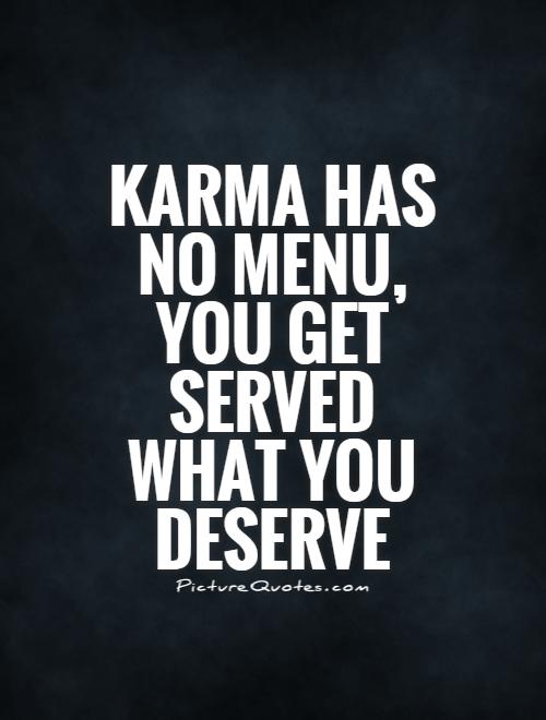 Karma has no menu, you get served what you deserve Picture Quote #1