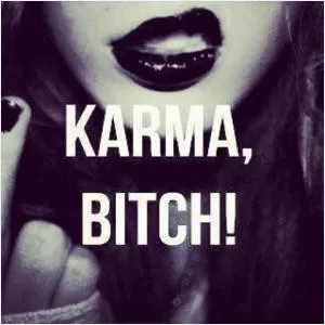 Karma, bitch Picture Quote #1