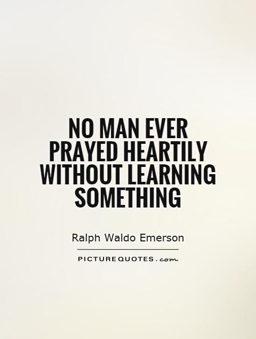 No man ever prayed heartily without learning something Picture Quote #1