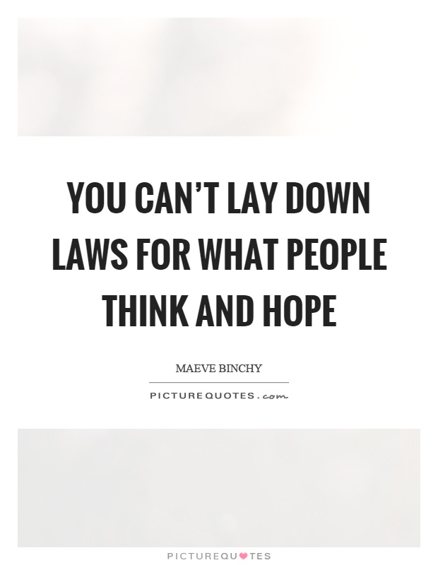 You can't lay down laws for what people think and hope Picture Quote #1