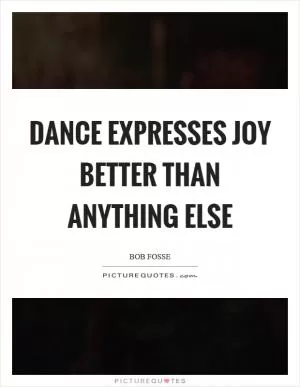 Dance expresses joy better than anything else Picture Quote #1