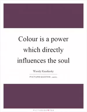 Colour is a power which directly influences the soul Picture Quote #1