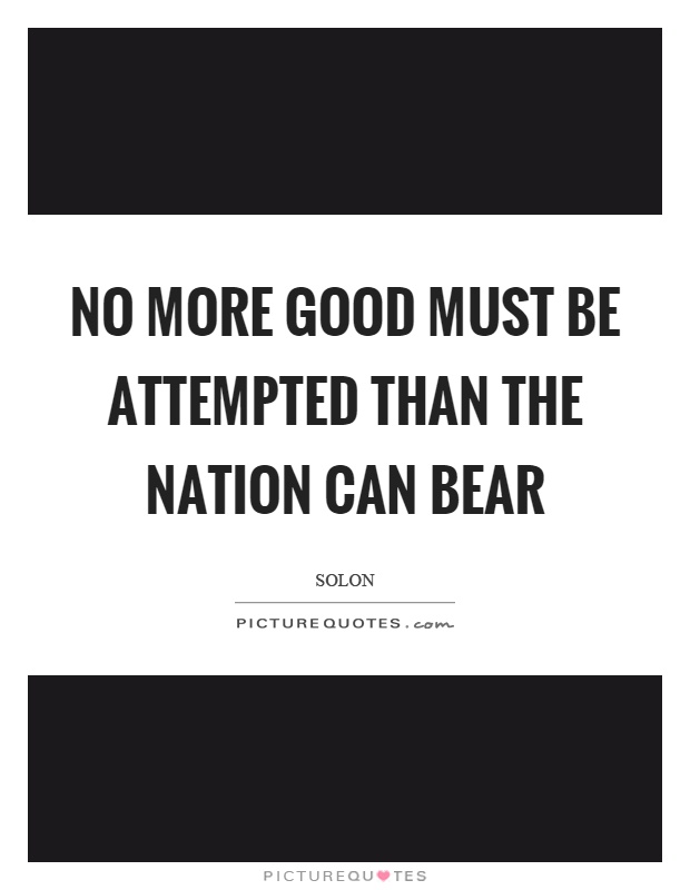 No more good must be attempted than the nation can bear Picture Quote #1