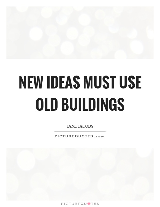 New ideas must use old buildings Picture Quote #1