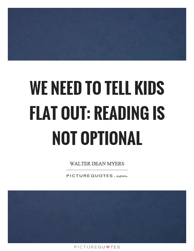We need to tell kids flat out: reading is not optional Picture Quote #1
