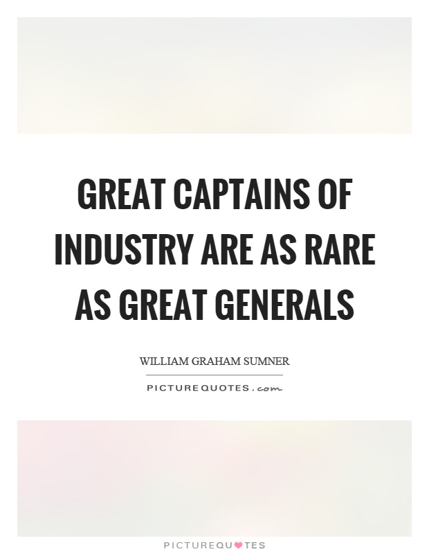 Great captains of industry are as rare as great generals Picture Quote #1