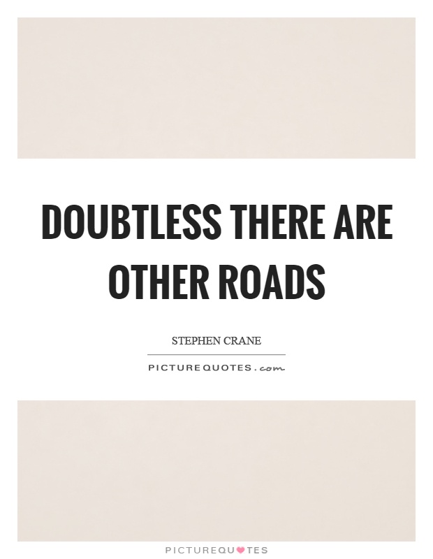Doubtless there are other roads Picture Quote #1