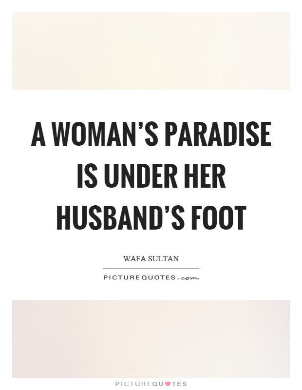 A woman's paradise is under her husband's foot Picture Quote #1