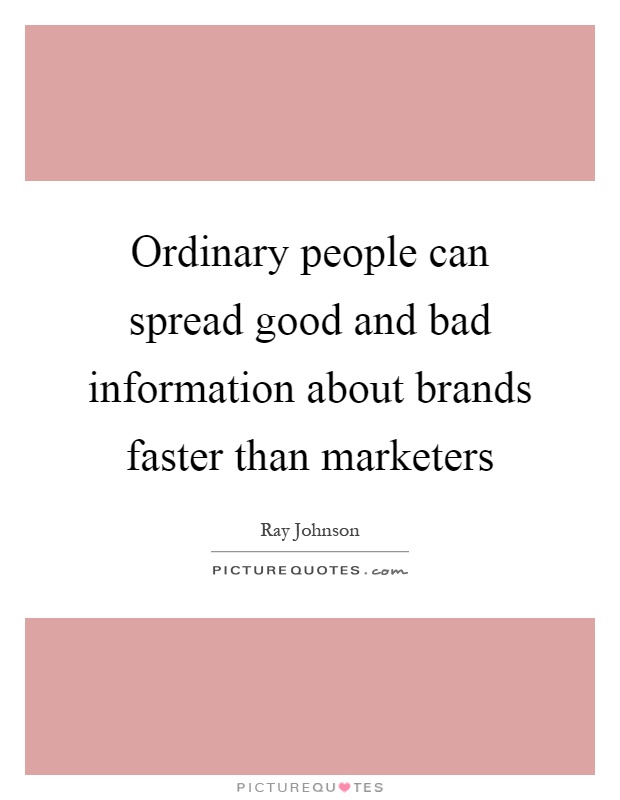 Ordinary people can spread good and bad information about brands faster than marketers Picture Quote #1