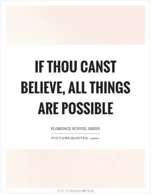 If thou canst believe, all things are possible Picture Quote #1