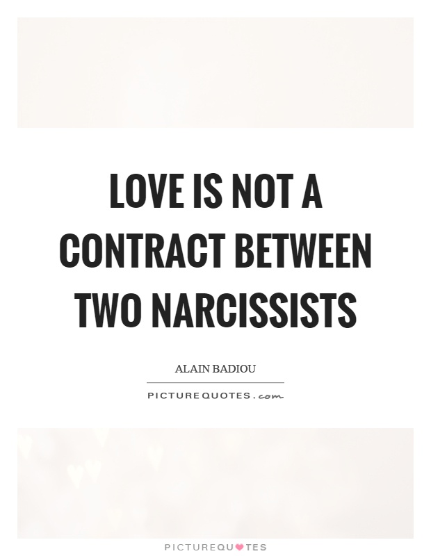 Love is not a contract between two narcissists Picture Quote #1