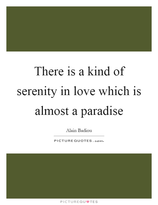 There is a kind of serenity in love which is almost a paradise Picture Quote #1