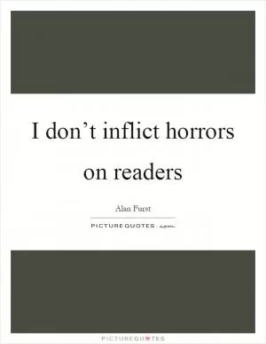 I don’t inflict horrors on readers Picture Quote #1