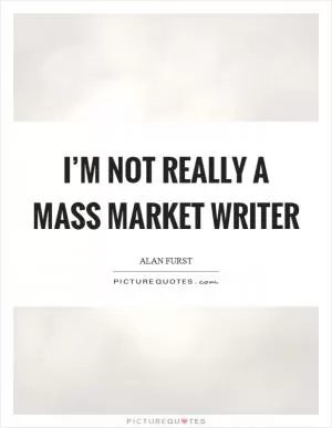 I’m not really a mass market writer Picture Quote #1