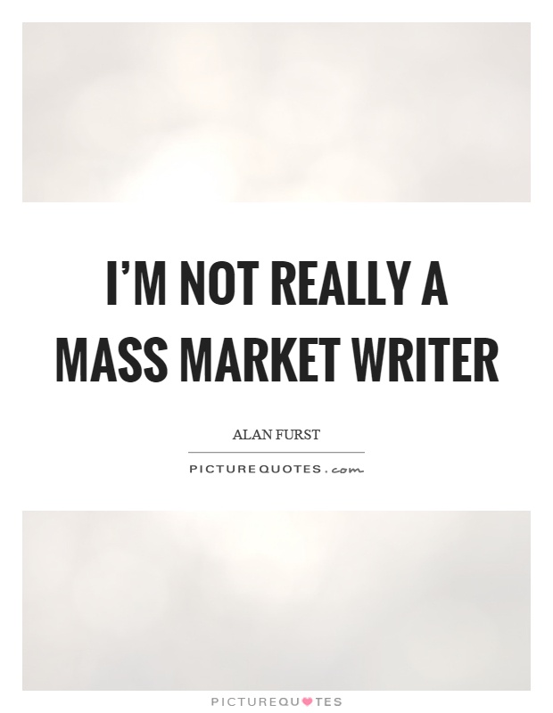 I'm not really a mass market writer Picture Quote #1