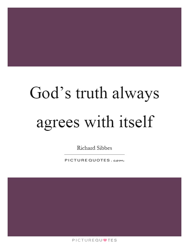God's truth always agrees with itself Picture Quote #1