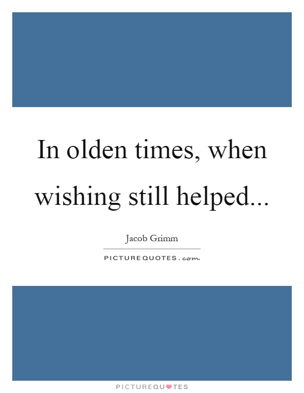 In olden times, when wishing still helped Picture Quote #1