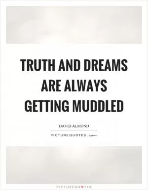 Truth and dreams are always getting muddled Picture Quote #1