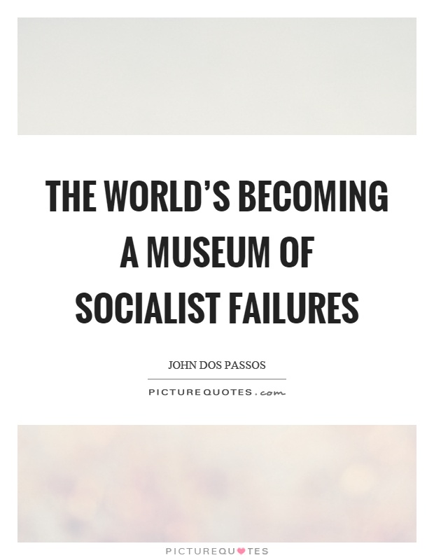 The world's becoming a museum of socialist failures Picture Quote #1